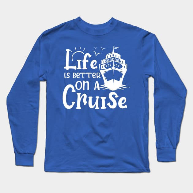 Life Is Better On A Cruise Cruising Long Sleeve T-Shirt by chidadesign